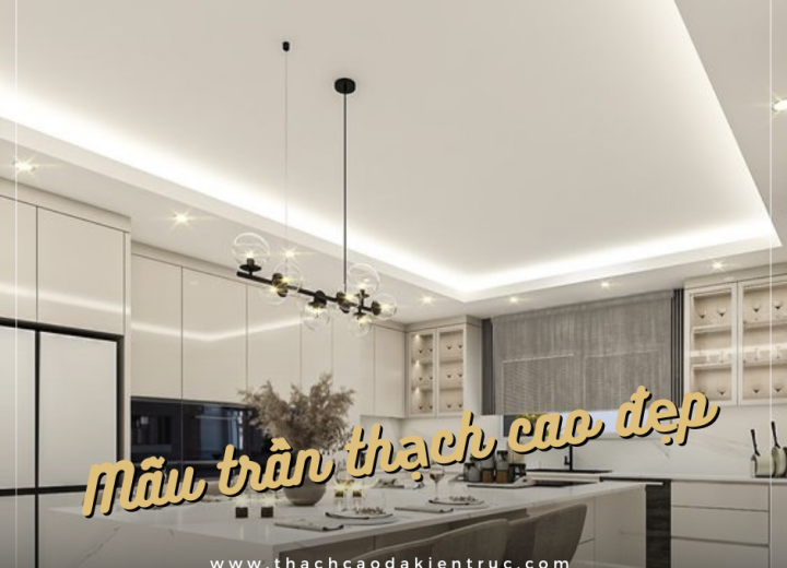 Tổng Hợp Mẫu Trần Thạch Cao Đẹp Hiện Nay